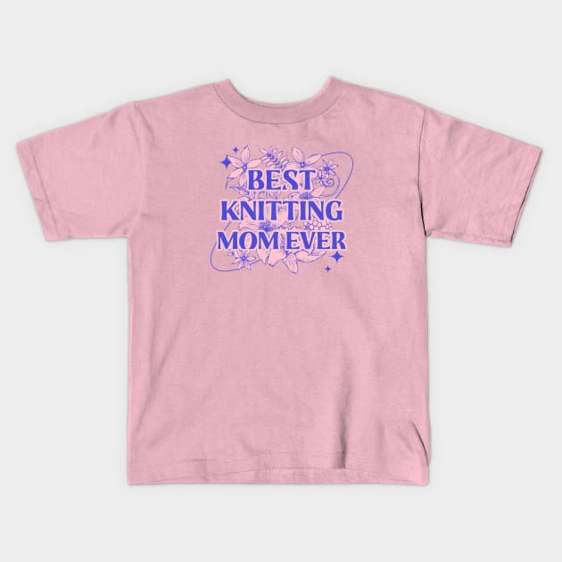 Best knitting mom ever Kids T-Shirt by ArtsyStone